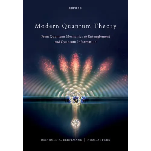 Modern Quantum Theory: From Quantum Mechanics to Entanglement and Quantum Information