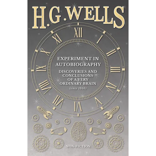 Experiment in Autobiography - Discoveries and Conclusions of a Very Ordinary Brain (since 1866)