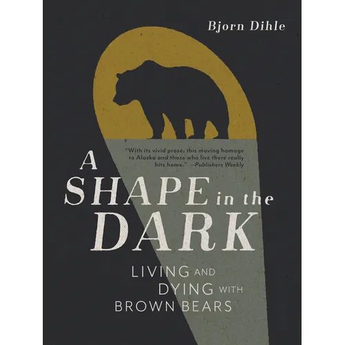 A Shape in the Dark: Living and Dying with Brown Bears