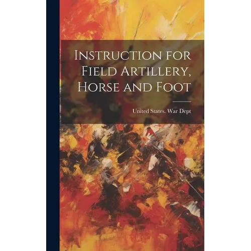 Instruction for Field Artillery, Horse and Foot