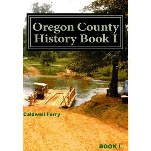 Oregon County History Book I: Preserve Yesterday - Enrich Tomorrow