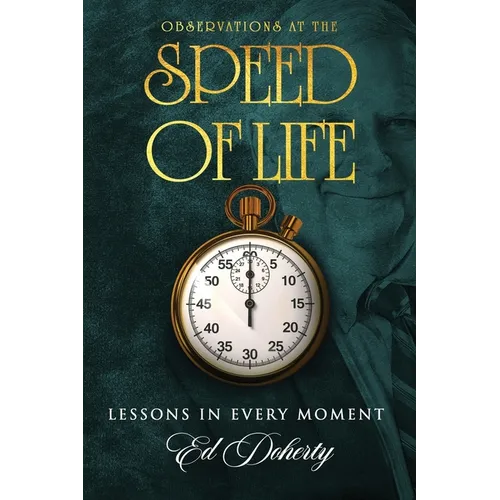 Observations at the Speed of Life: Lessons in Every Moment