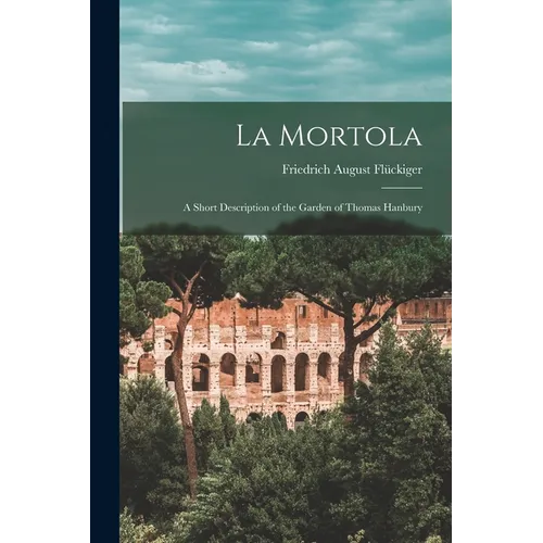 La Mortola: A Short Description of the Garden of Thomas Hanbury