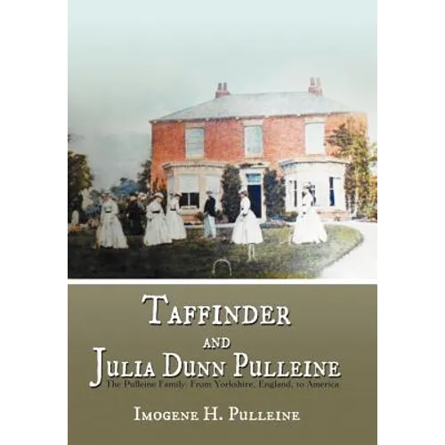 Taffinder and Julia Dunn Pulleine: The Pulleine Family: From Yorkshire, England, to America