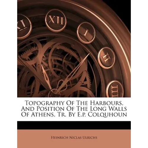 Topography of the Harbours, and Position of the Long Walls of Athens, Tr. by E.P. Colquhoun