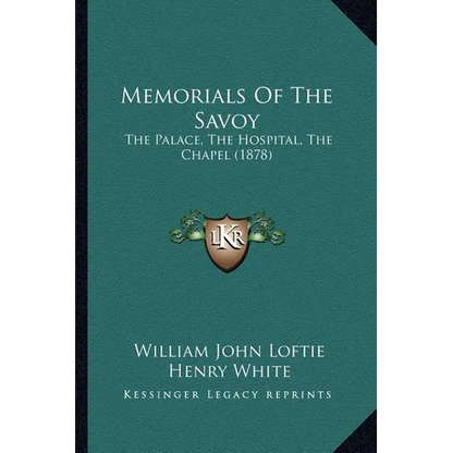 Memorials Of The Savoy: The Palace, The Hospital, The Chapel (1878)