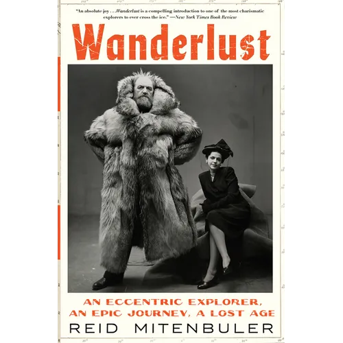 Wanderlust: An Eccentric Explorer, an Epic Journey, a Lost Age