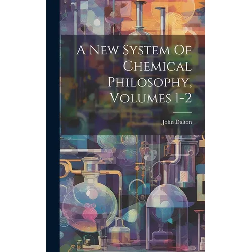A New System Of Chemical Philosophy, Volumes 1-2