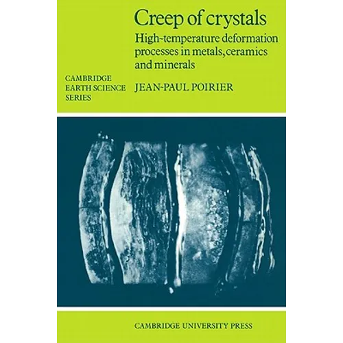 Creep of Crystals: High-Temperature Deformation Processes in Metals, Ceramics and Minerals