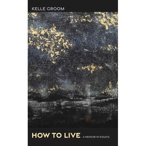 How to Live: A Memoir-In-Essays