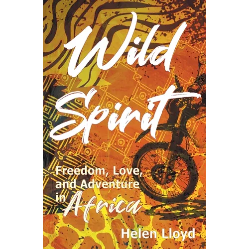 Wild Spirit: Freedom, Love, and Adventure in Africa on a Motorcycle