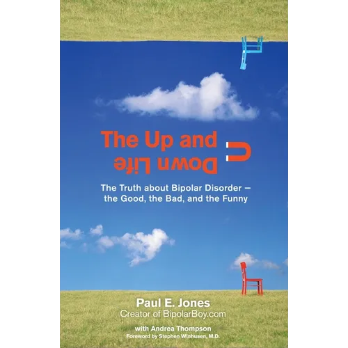 The Up and Down Life: The Truth about Bipolar Disorder--The Good, the Bad, and the Funny