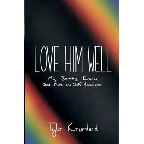 Love Him Well: My Journey Towards God, Truth, and Self-Acceptance
