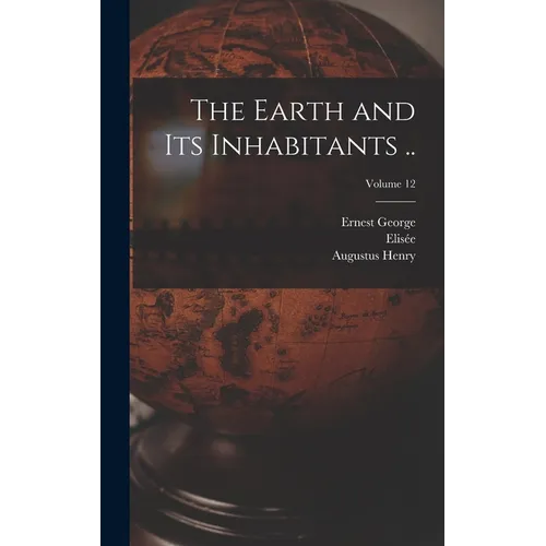 The Earth and Its Inhabitants ..; Volume 12