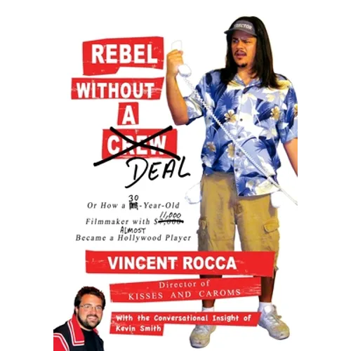 Rebel without a Deal: or, How a 30-year-old filmmaker with $11,000 almost became a Hollywood player