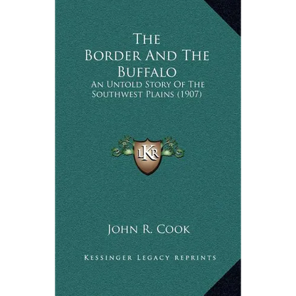 The Border And The Buffalo: An Untold Story Of The Southwest Plains (1907)