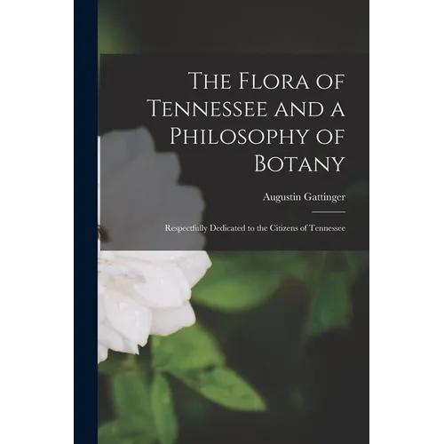 The Flora of Tennessee and a Philosophy of Botany: Respectfully Dedicated to the Citizens of Tennessee