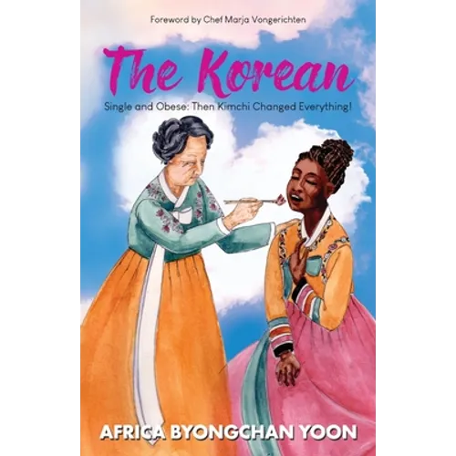 The Korean: Single and Obese: Then Kimchi Changed Everything!