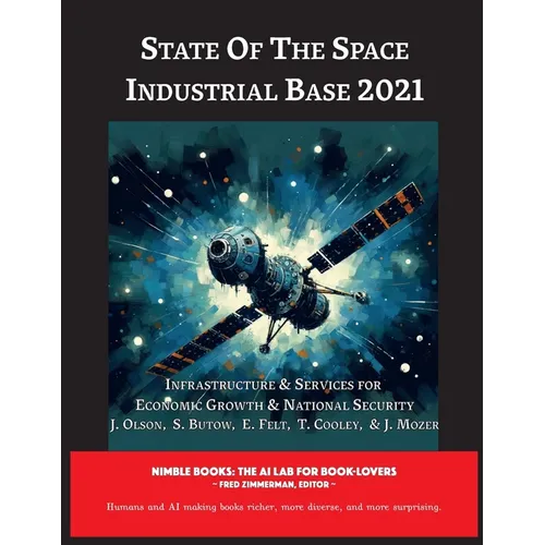 State of The Space Industrial Base 2021: Infrastructure & Services for Economic Growth & National Security