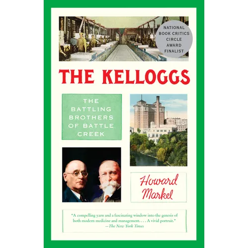 The Kelloggs: The Battling Brothers of Battle Creek