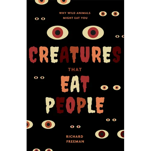 Creatures That Eat People: Why Wild Animals Might Eat You (Man Eater Survival Skills, Lion & Tiger Attacks and Behavior, Interest in Wildlife)