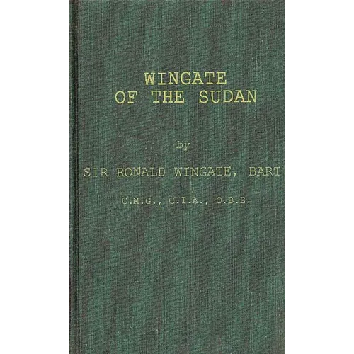 Wingate of the Sudan: The Life and Times of General Sir Reginald Wingate, Maker of the Anglo-Egyptian Sudan