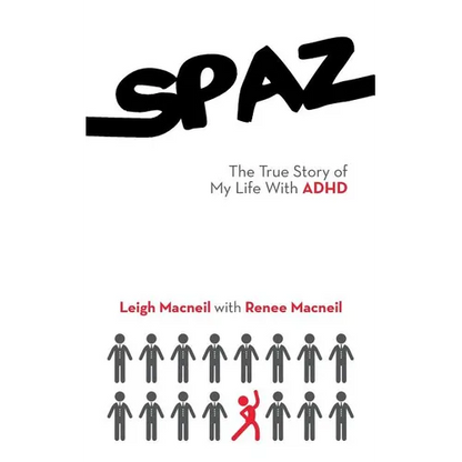 Spaz: The True Story of My Life with ADHD