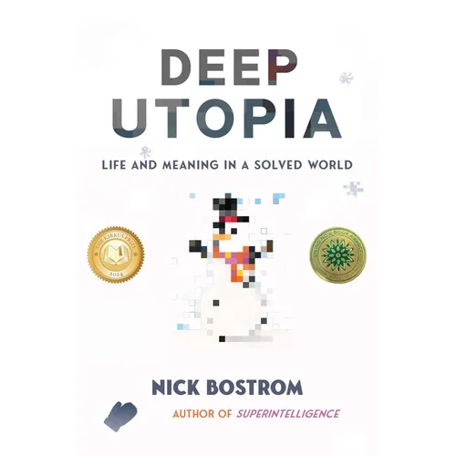 Deep Utopia: Life and Meaning in a Solved World