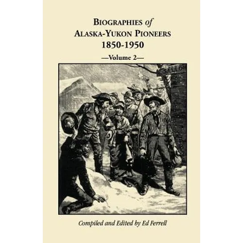Biographies of Alaska-Yukon Pioneers 1850-1950, Volume 2