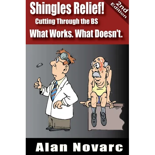 Shingles Relief! Cutting Through the BS - What Works. What Doesn't.