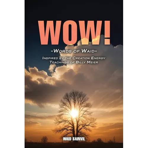 Wow: Words Of Waid: Inspired By The Creation Energy Teachings Of Billy Meier
