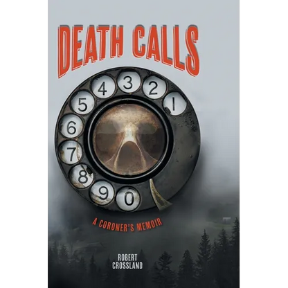 Death Calls: A Coroner's Memoir