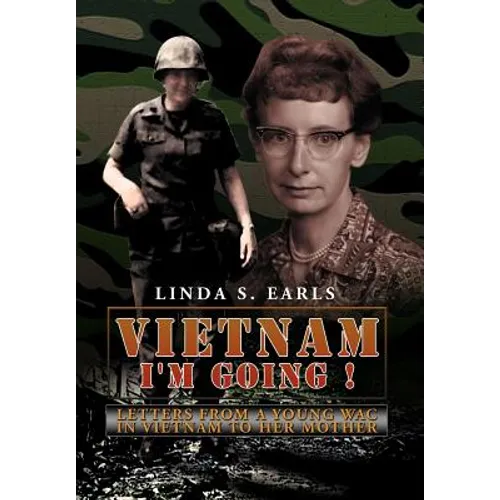 Vietnam I'm Going !: Letters from a Young WAC in Vietnam to her Mother