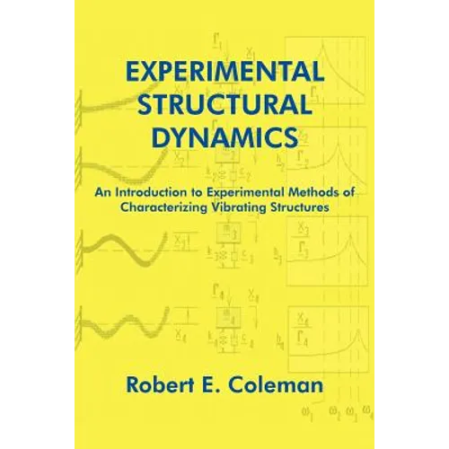 Experimental Structural Dynamics: An Introduction to Experimental Methods of Characterizing Vibrating Structures