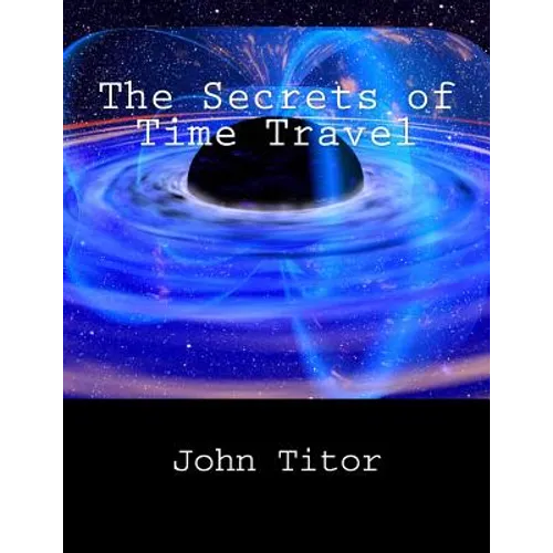 The Secrets of Time Travel