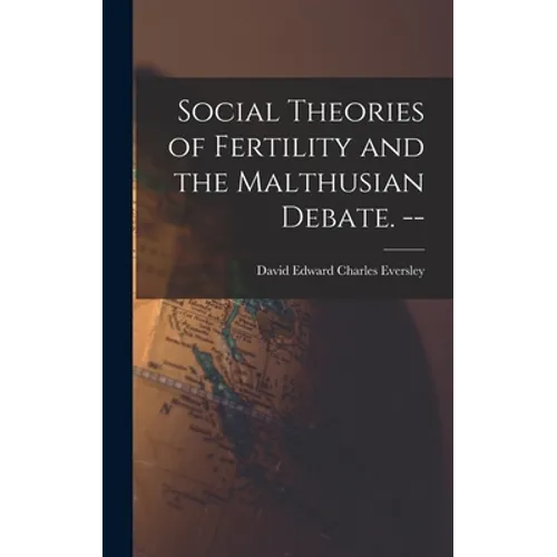 Social Theories of Fertility and the Malthusian Debate. --