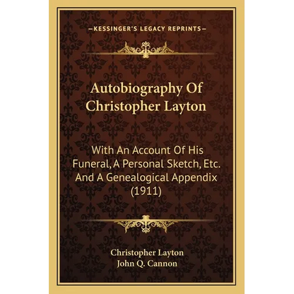 Autobiography Of Christopher Layton: With An Account Of His Funeral, A Personal Sketch, Etc. And A Genealogical Appendix (1911) - Paperback