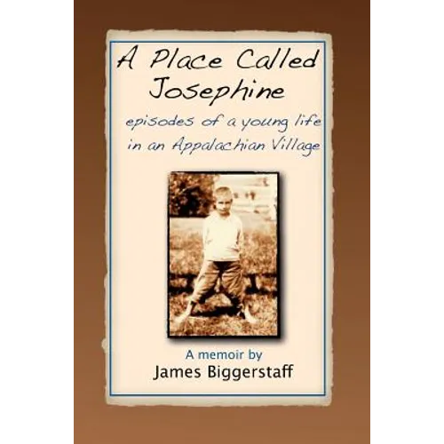 A Place Called Josephine: Episodes of a Young Life in an Appalachian Village
