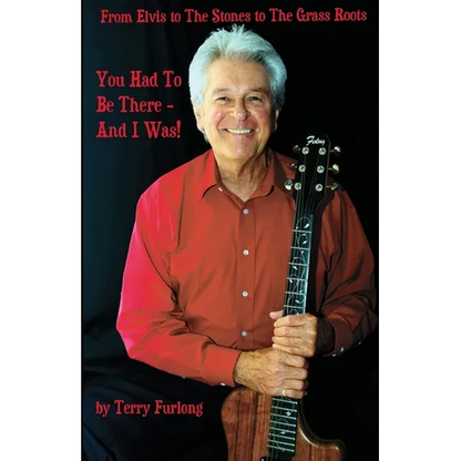 You Had To Be There - And I Was!: From Elvis to The Stones to The Grass Roots