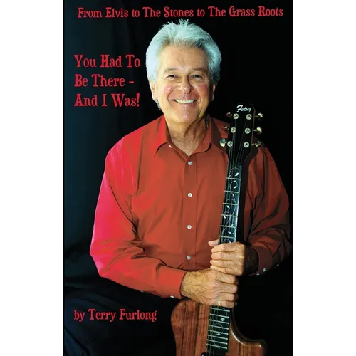 You Had To Be There - And I Was!: From Elvis to The Stones to The Grass Roots - Paperback