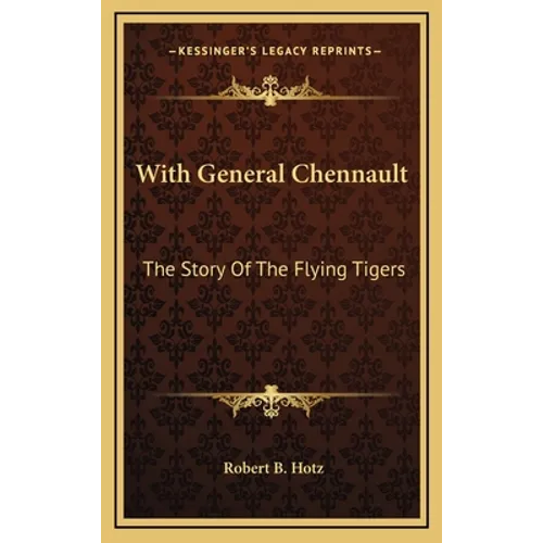 With General Chennault: The Story Of The Flying Tigers