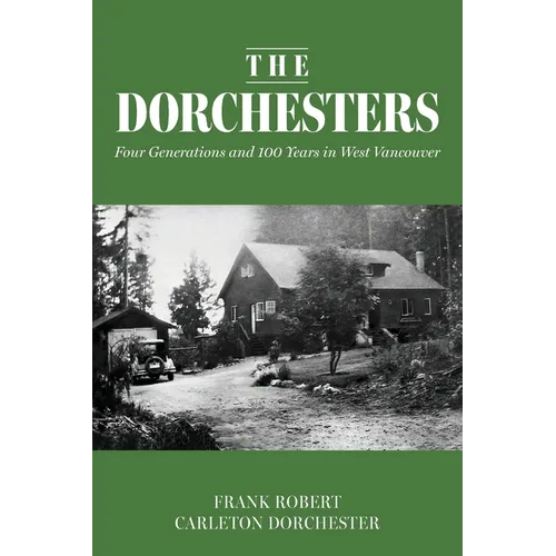 The Dorchesters: Four Generations and 100 Years in West Vancouver