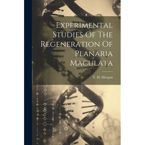 Experimental Studies Of The Regeneration Of Planaria Maculata
