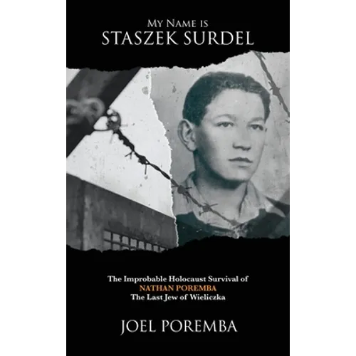 My Name is Staszek Surdel: The Improbable Holocaust Survival of Nathan Poremba, the Last Jew of Wieliczka