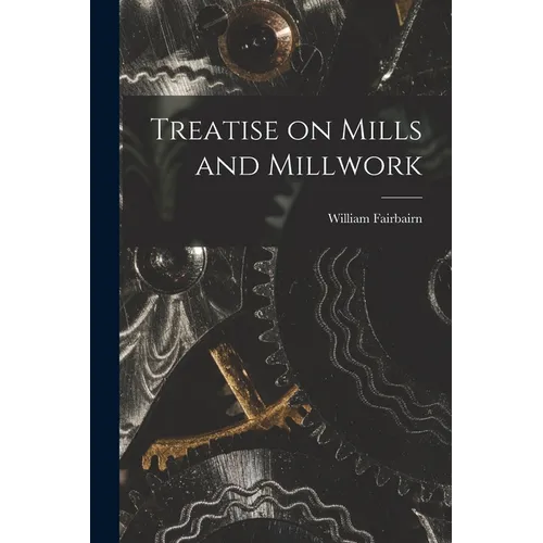 Treatise on Mills and Millwork