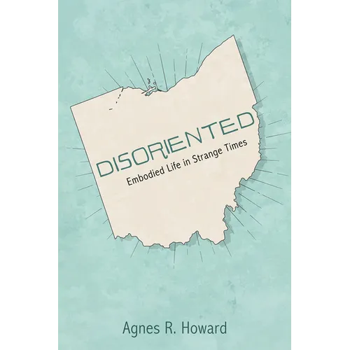 Disoriented: Embodied Life in Strange Times