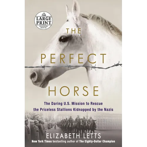 The Perfect Horse: The Daring U.S. Mission to Rescue the Priceless Stallions Kidnapped by the Nazis