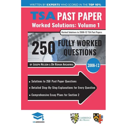TSA Past Paper Worked Solutions Volume One: 2008 -12, Detailed Step-By-Step Explanations for over 250 Questions, Comprehensive Section 2 Essay Plans,