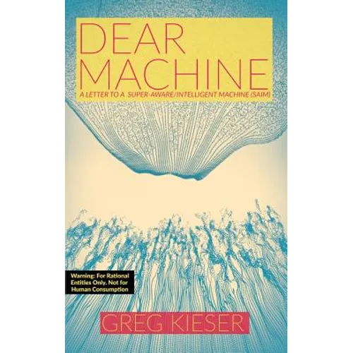 Dear Machine: A Letter to a Super-Aware/Intelligent Machine (SAIM)