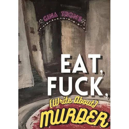 Eat, Fuck, (write about) Murder